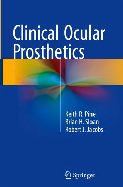 Clinical Ocular Prosthetics - Pine, Keith R.;Sloan, Brian H.;Jacobs, Robert J.