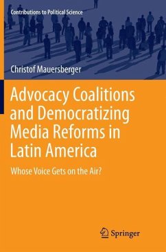 Advocacy Coalitions and Democratizing Media Reforms in Latin America - Mauersberger, Christof