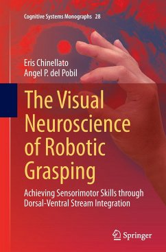 The Visual Neuroscience of Robotic Grasping - Chinellato, Eris;del Pobil, Angel P.