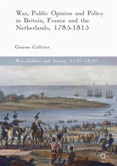 War, Public Opinion and Policy in Britain, France and the Netherlands, 1785-1815 - Callister, Graeme