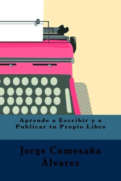 Aprende a Escribir y Publicar tu Propio Libro (eBook, ePUB) - Álvarez, Jorge Comesaña