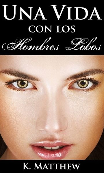 Una Vida con los Hombres Lobos (eBook, ePUB) Una Vida con los Hombres Lobos (eBook, ePUB)