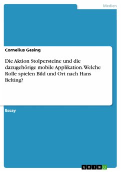 Die Aktion Stolpersteine und die dazugehörige mobile Applikation. Welche Rolle spielen Bild und Ort nach Hans Belting? (eBook, PDF)