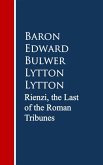 Rienzi, the Last of the Roman Tribunes (eBook, ePUB) Rienzi, the Last of the Roman Tribunes (eBook, ePUB)