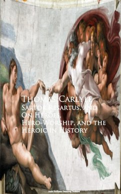 Sartor Resartus, and On Heroes, Hero-Worship, and the Heroic in History (eBook, ePUB) - Carlyle, Thomas