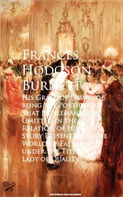 His Grace of Osmonde being the Portions of That e of A Lady of Quality (eBook, ePUB) - Hodgson Burnett, Frances