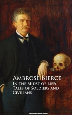 In the Midst of Life: Tales of Soldiers and Civilians (eBook, ePUB) - Bierce, Ambrose