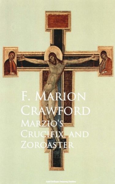 Marzio's Crucifix, and Zoroaster (eBook, ePUB) Marzio's Crucifix, and Zoroaster (eBook, ePUB)