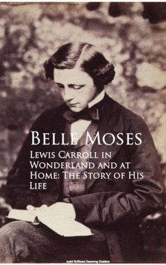 Lewis Carroll in Wonderland and at Home: The Story of His Life (eBook, ePUB) - Moses, Belle