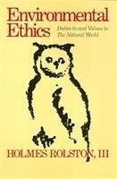 Environmental Ethics: Duties to and Values in the Natural World - Rolston, Holmes