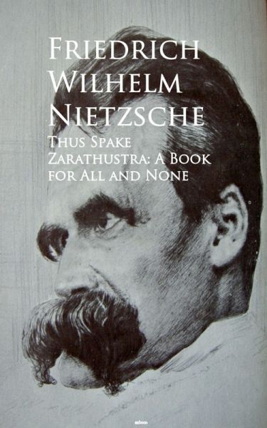 Thus Spake Zarathustra: A Book for All and None (eBook, ePUB) Thus Spake Zarathustra: A Book for All and None (eBook, ePUB)