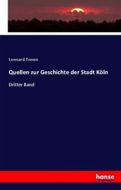 Quellen zur Geschichte der Stadt Köln - Ennen, Leonard