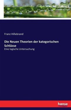 Die Neuen Theorien der kategorischen Schlüsse - Hillebrand, Franz