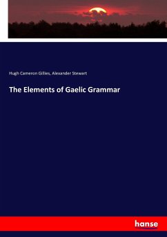 The Elements of Gaelic Grammar - Gillies, Hugh Cameron;Stewart, Alexander