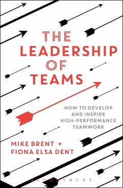The Leadership of Teams - Brent, Mike;Dent, Fiona E.