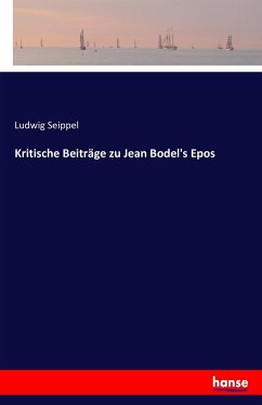 Kritische Beiträge zu Jean Bodel's Epos - Seippel, Ludwig