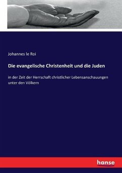 Die evangelische Christenheit und die Juden - le Roi, Johannes