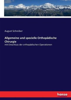 Allgemeine und specielle Orthopädische Chirurgie - Schreiber, August