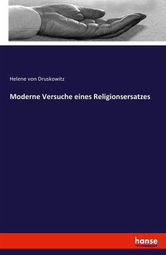 Moderne Versuche eines Religionsersatzes - Druskowitz, Helene von