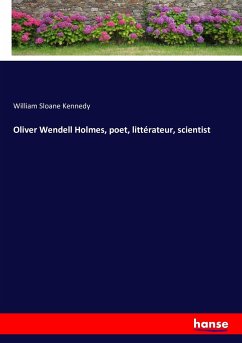 Oliver Wendell Holmes, poet, littérateur, scientist