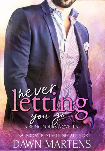 Never Letting You Go (Being Yours Novella, #1) (eBook, ePUB) Never Letting You Go (Being Yours Novella, #1) (eBook, ePUB)