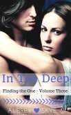 In Too Deep (Finding the One - Volume Three) (eBook, ePUB) In Too Deep (Finding the One - Volume Three) (eBook, ePUB)