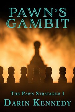 Pawn's Gambit (The Pawn Stratagem, #1) (eBook, ePUB) - Kennedy, Darin Pawn's Gambit (The Pawn Stratagem, #1) (eBook, ePUB) - Kennedy, Darin