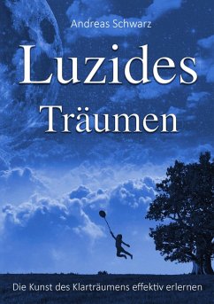Luzides Träumen - Die Kunst des Klarträumens effektiv erlernen (eBook, ePUB) - Schwarz, Andreas