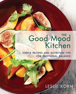 The Good Mood Kitchen: Simple Recipes and Nutrition Tips for Emotional Balance - Korn, Leslie E.