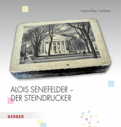Alois Senefelder - Der Steindrucker - Schöbel, Hanns-Peter