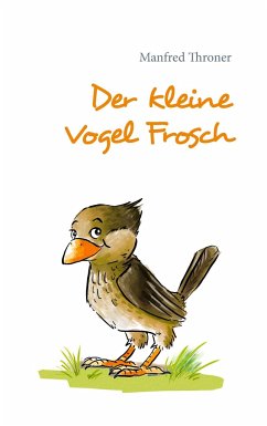 Der kleine Vogel Frosch - Throner, Manfred