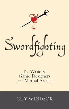 Swordfighting, for Writers, Game Designers, and Martial Artists - Windsor, Guy