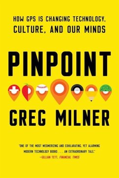 Pinpoint: How GPS Is Changing Technology, Culture, and Our Minds - Milner, Greg