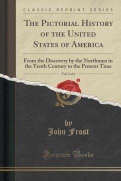 The Pictorial History of the United States of America, Vol. 3 of 4 - Frost, John