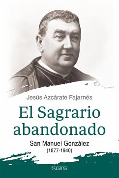 Cover El sagrario abandonado : san Manuel González, 1877-1940