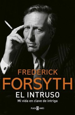 El intruso : mi vida en clave de intriga - Forsyth, Frederick