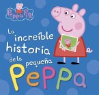 Peppa Pig. La increíble historia de la pequeña Peppa : mi increíble historia