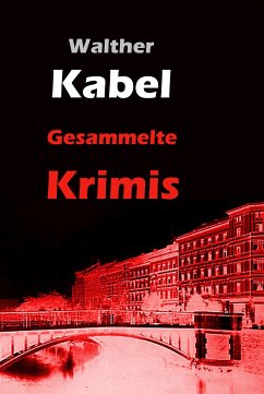 Gesammelte Krimis (eBook, ePUB) - Kabel, Walther