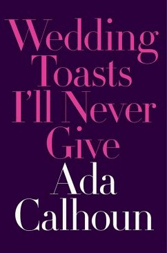 WEDDING TOASTS ILL NEVER GIVE - Calhoun, Ada