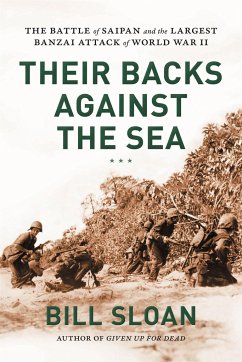 Their Backs Against the Sea: The Battle of Saipan and the Largest Banzai Attack of World War II - Sloan, Bill