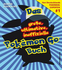 Das große, ultimative, inoffizielle Pokémon-Go-Buch (eBook, ePUB) - Eisenlauer, Martin
