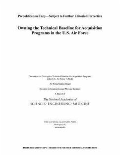 Owning the Technical Baseline for Acquisition Programs in the U.S. Air Force - National Academies of Sciences Engineering and Medicine; Division on Engineering and Physical Sciences; Air Force Studies Board; Committee on Owning the Technical Baseline for Acquisition Programs in the U S Air Force a Study