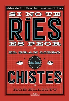 Si no te ríes, es peor : el gran libro de los chistes - Elliot, Rob