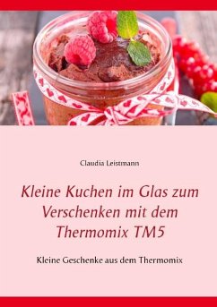 Kleine Kuchen im Glas zum Verschenken mit dem Thermomix TM5 - Leistmann, Claudia