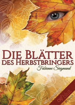 Die Blätter des HerbstbringersDie Blätter des Herbstbringers (eBook, ePUB) - Siegmund, Fabienne