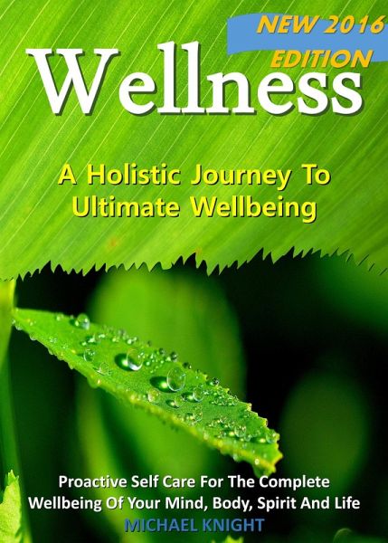 Wellness - A Holistic Journey To Ultimate Wellbeing (eBook, ePUB) Wellness - A Holistic Journey To Ultimate Wellbeing (eBook, ePUB)