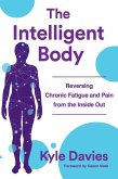 The Intelligent Body: Reversing Chronic Fatigue and Pain from the Inside Out