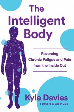 The Intelligent Body: Reversing Chronic Fatigue and Pain from the Inside Out - Davies, Kyle L.