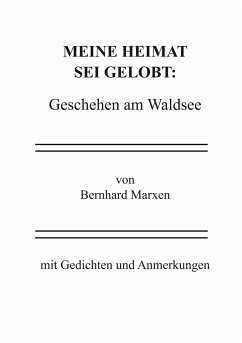 Meine Heimat sei gelobt: Geschehen am Waldsee - Marxen, Bernhard