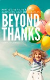 Beyond Thanks - How To Live A Life Filled With Happiness, Love And Miracles (eBook, ePUB)